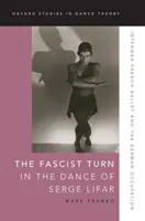 Fašistický obrat v tanci Serge Lifara: Meziválečný francouzský balet a německá okupace - The Fascist Turn in the Dance of Serge Lifar: Interwar French Ballet and the German Occupation
