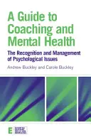 Průvodce koučováním a duševním zdravím: Rozpoznávání a zvládání psychologických problémů: Průvodce koučováním. - A Guide to Coaching and Mental Health: The Recognition and Management of Psychological Issues