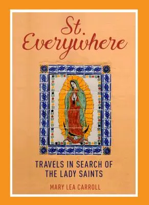 Svatý všude: Cesty za svatými paními - Saint Everywhere: Travels in Search of the Lady Saints