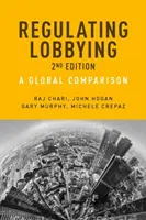 Regulace lobbingu: Vydání: 2. Globální srovnání - Regulating Lobbying: A global comparison, 2nd edition