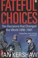 Osudová rozhodnutí - Deset rozhodnutí, která změnila svět, 1940-1941 - Fateful Choices - Ten Decisions that Changed the World, 1940-1941