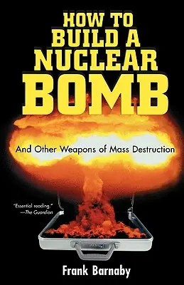 Jak sestrojit jadernou bombu: A další zbraně hromadného ničení: Jak se dělá jaderná atomová bomba? - How to Build a Nuclear Bomb: And Other Weapons of Mass Destruction