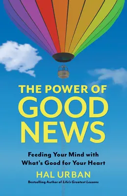 Síla dobrých zpráv: Síťová novinka: Krmte svou mysl tím, co je dobré pro vaše srdce - The Power of Good News: Feeding Your Mind with What's Good for Your Heart