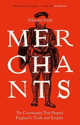 Obchodníci: Obchodníci: Společenství, které utvářelo anglický obchod a impérium v letech 1550-1650 - Merchants: The Community That Shaped England's Trade and Empire, 1550-1650