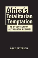 Totalitní pokušení v Africe - Vývoj autokratických režimů - Africa's Totalitarian Temptation - The Evolution of Autocratic Regimes