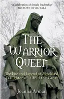 Královna bojovnice - Život a legenda o Aethelflaed, dceři Alfréda Velikého - Warrior Queen - The Life and Legend of Aethelflaed, Daughter of Alfred the Great
