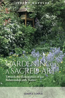 Zahradnictví jako posvátné umění: Na cestě k vykoupení našeho vztahu s přírodou - Gardening as a Sacred Art: Towards the Redemption of Our Relationship with Nature