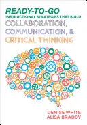 Výukové strategie připravené k použití, které rozvíjejí spolupráci, komunikaci a kritické myšlení - Ready-to-Go Instructional Strategies That Build Collaboration, Communication, and Critical Thinking