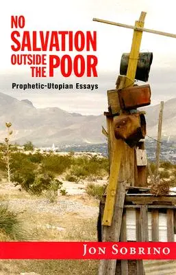 Žádná spása mimo chudé: Proticko-utopické eseje - No Salvation Outside the Poor: Prophetic-Utopian Essays