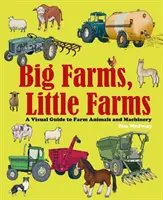 Velké farmy, malé farmy - Vizuální průvodce farmami a hospodářskými zvířaty - Big Farms, Little Farms - A Visual Guide to Farms and Farm Animals