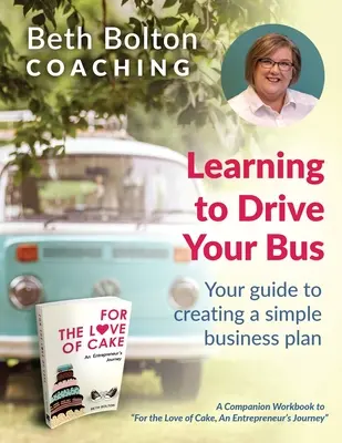 Naučte se řídit svůj autobus: Průvodce vytvořením jednoduchého podnikatelského plánu - Learning to Drive Your Bus: Your Guide to Creating a Simple Business Plan