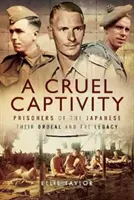 Kruté zajetí: Japonští zajatci - jejich utrpení a odkaz - A Cruel Captivity: Prisoners of the Japanese - Their Ordeal and the Legacy