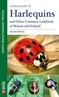 Terénní průvodce harlekýny a dalšími běžnými beruškami Británie a Irska - A Field Guide to Harlequins and Other Common Ladybirds of Britain and Ireland