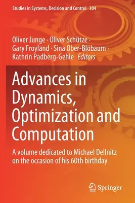 Pokroky v dynamice, optimalizaci a výpočtech: Svazek věnovaný Michaelu Dellnitzovi u příležitosti jeho 60. narozenin - Advances in Dynamics, Optimization and Computation: A Volume Dedicated to Michael Dellnitz on the Occasion of His 60th Birthday