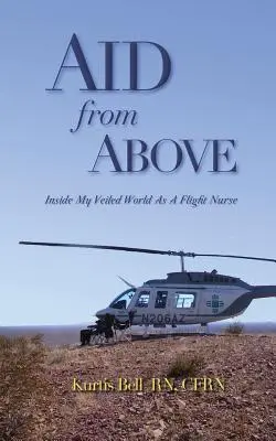 Pomoc shora: Do mého zahaleného světa letecké zdravotní sestry - Aid from Above: Inside My Veiled World as a Flight Nurse