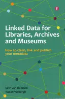 Propojená data pro knihovny, archivy a muzea - Jak vyčistit, propojit a zveřejnit svá metadata - Linked Data for Libraries, Archives and Museums - How to clean, link and publish your metadata