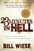 23 minut v pekle: Vyprávění jednoho muže o tom, co viděl, slyšel a cítil na místě utrpení - 23 Minutes in Hell: One Man's Story about What He Saw, Heard, and Felt in That Place of Torment