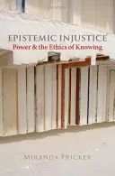 Epistemická nespravedlnost: Moc a etika poznání - Epistemic Injustice: Power and the Ethics of Knowing