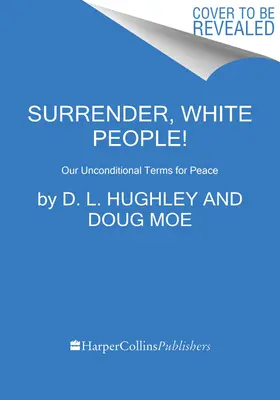 Vzdejte se, běloši!: Naše bezpodmínečné podmínky pro mír - Surrender, White People!: Our Unconditional Terms for Peace
