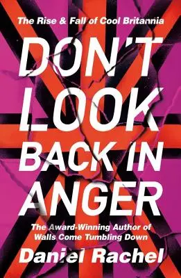Neohlížej se v hněvu: The Rise and Fall of Cool Britannia - Don't Look Back in Anger: The Rise and Fall of Cool Britannia