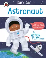 Rušný den: Astronaut - akční hrací knížka - Busy Day: Astronaut - An action play book