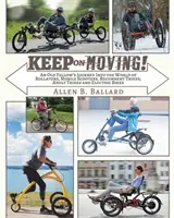Pokračujte v cestě! Vydejte se na cestu do světa rolátorů, pojízdných koloběžek, lehokol, tříkolek pro dospělé a elektrických kol. - Keep on Moving!: An Old Fellow's Journey into the World of Rollators, Mobile Scooters, Recumbent Trikes, Adult Trikes and Electric Bike