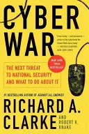 Kybernetická válka: Další hrozba pro národní bezpečnost a co s ní dělat - Cyber War: The Next Threat to National Security and What to Do about It