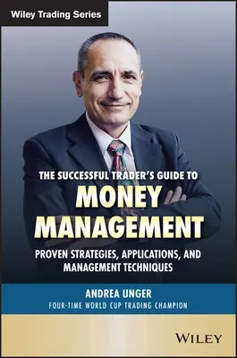 Průvodce úspěšného obchodníka řízením peněz: Osvědčené strategie, aplikace a techniky řízení. - The Successful Trader's Guide to Money Management: Proven Strategies, Applications, and Management Techniques