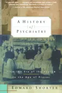 Dějiny psychiatrie: Od éry léčeben po věk prozacu - A History of Psychiatry: From the Era of the Asylum to the Age of Prozac