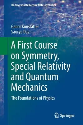 První kurz symetrie, speciální relativity a kvantové mechaniky - Základy fyziky - A First Course on Symmetry, Special Relativity and Quantum Mechanics - The Foundations of Physics