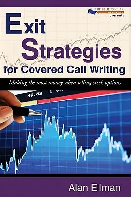 Výstupní strategie při uzavírání krytých kupních smluv: Jak vydělat co nejvíce peněz při prodeji akciových opcí - Exit Strategies for Covered Call Writing: Making the most money when selling stock options