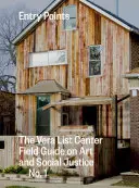 Vstupní body: The Vera List Center Field Guide on Art and Social Justice No. 1 - Entry Points: The Vera List Center Field Guide on Art and Social Justice No. 1