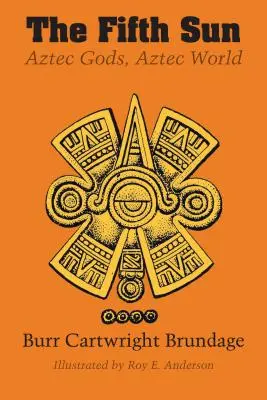 Páté slunce: Aztéčtí bohové, aztécký svět - The Fifth Sun: Aztec Gods, Aztec World