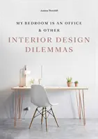 Moje ložnice je kancelář - a další dilemata při navrhování interiéru - My Bedroom is an Office - & Other Interior Design Dilemmas