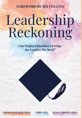 Leadership Reckoning: Může vysokoškolské vzdělávání vychovat lídry, které potřebujeme? - Leadership Reckoning: Can Higher Education Develop the Leaders We Need?