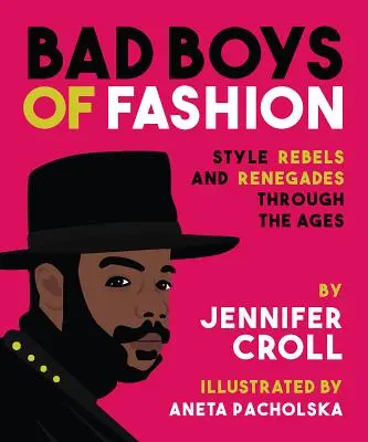 Bad Boys of Fashion: Rebelové a odpadlíci od stylu v průběhu věků - Bad Boys of Fashion: Style Rebels and Renegades Through the Ages