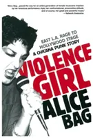 Violence Girl: East L.A. Rage to Hollywood Stage, a Chicana Punk Story (Dívka násilí: Příběh chicánského punku z východního L.A. na hollywoodské scéně) - Violence Girl: East L.A. Rage to Hollywood Stage, a Chicana Punk Story
