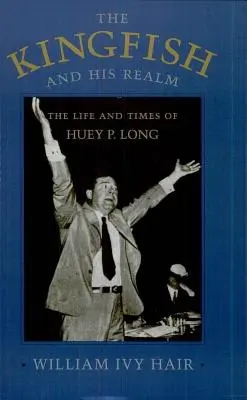 Královská ryba a její říše: Long (revidováno): Život a doba Hueyho P. Longa. - Kingfish and His Realm: The Life and Times of Huey P. Long (Revised)