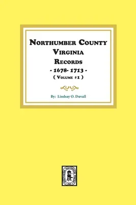Northumberland County, Virginia Records 1678-1713. (Svazek č. 1). - Northumberland County, Virginia Records 1678-1713. (Vol. #1).
