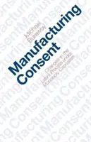 Výroba souhlasu: Změny pracovního procesu v monopolním kapitalismu - Manufacturing Consent: Changes in the Labor Process Under Monopoly Capitalism