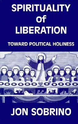 Spiritualita osvobození: Na cestě k politické svatosti - Spirituality of Liberation: Toward Political Holiness