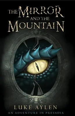 Zrcadlo a hora: Dobrodružství v Presadii - The Mirror and the Mountain: An Adventure in Presadia