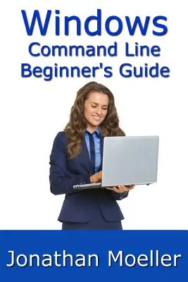 Průvodce příkazovým řádkem systému Windows pro začátečníky - druhé vydání - The Windows Command Line Beginner's Guide - Second Edition