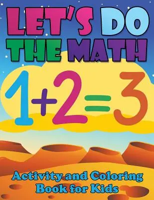 Pojďme na matematiku Aktivity a omalovánky pro děti - Let's Do the Math Activity and Coloring Book for Kids