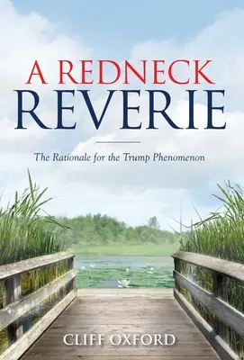 A Redneck Reverie: The Rationale for the Trump Phenomenon (Odůvodnění fenoménu Trump) - A Redneck Reverie: The Rationale for the Trump Phenomenon