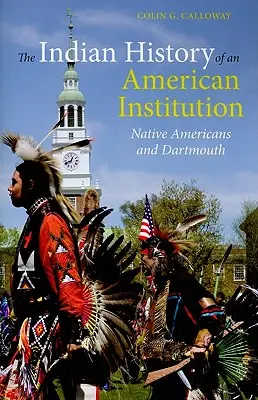 Indiánské dějiny jedné americké instituce: Domorodí Američané a Dartmouth - The Indian History of an American Institution: Native Americans and Dartmouth