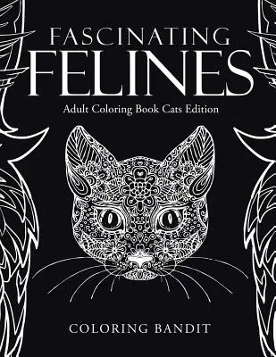 Fascinující kočkovité šelmy: Omalovánky pro dospělé: Kočky - Fascinating Felines: Adult Coloring Book Cats Edition