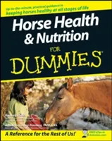 Zdraví a výživa koní pro hlupáky - Horse Health and Nutrition for Dummies