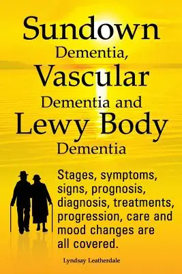 Vysvětlení demence ze slunce, vaskulární demence a demence s Lewyho tělísky. Stupně, příznaky, projevy, prognóza, diagnostika, léčba, průběh, péče a - Sundown Dementia, Vascular Dementia and Lewy Body Dementia Explained. Stages, Symptoms, Signs, Prognosis, Diagnosis, Treatments, Progression, Care and