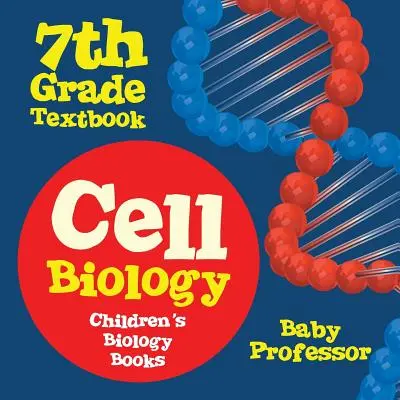 Učebnice buněčné biologie pro 7. třídu - Dětské knihy o biologii - Cell Biology 7th Grade Textbook - Children's Biology Books